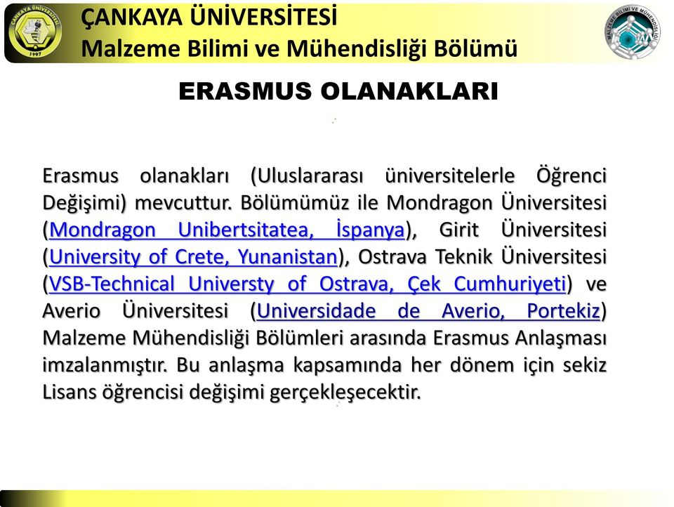 Ostrava Teknik Üniversitesi (VSB-Technical Universty of Ostrava, Çek Cumhuriyeti) ve Averio Üniversitesi (Universidade de Averio,