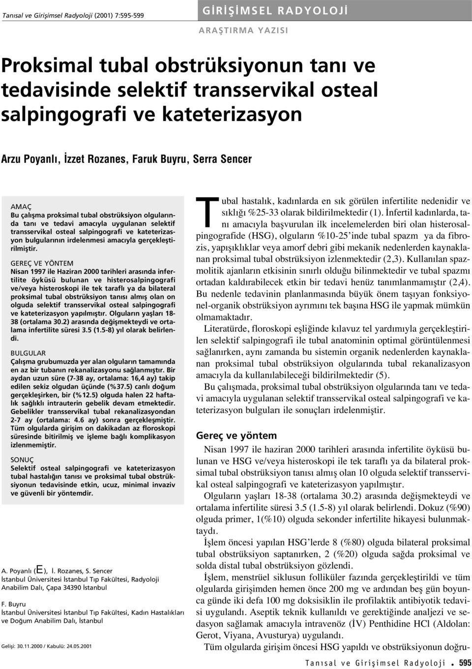 salpingografi ve kateterizasyon bulgular n n irdelenmesi amac yla gerçeklefltirilmifltir.