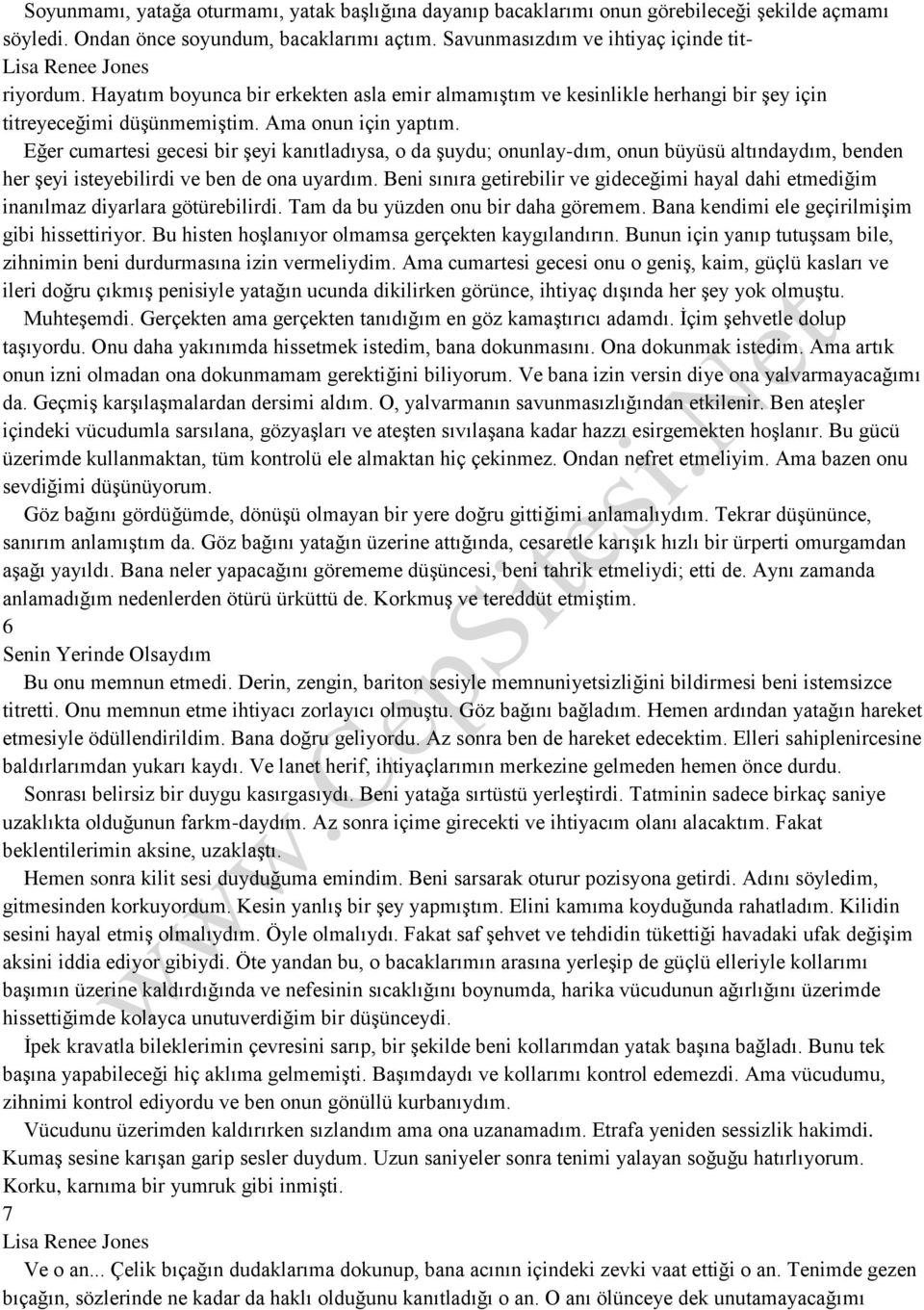 Eğer cumartesi gecesi bir şeyi kanıtladıysa, o da şuydu; onunlay-dım, onun büyüsü altındaydım, benden her şeyi isteyebilirdi ve ben de ona uyardım.