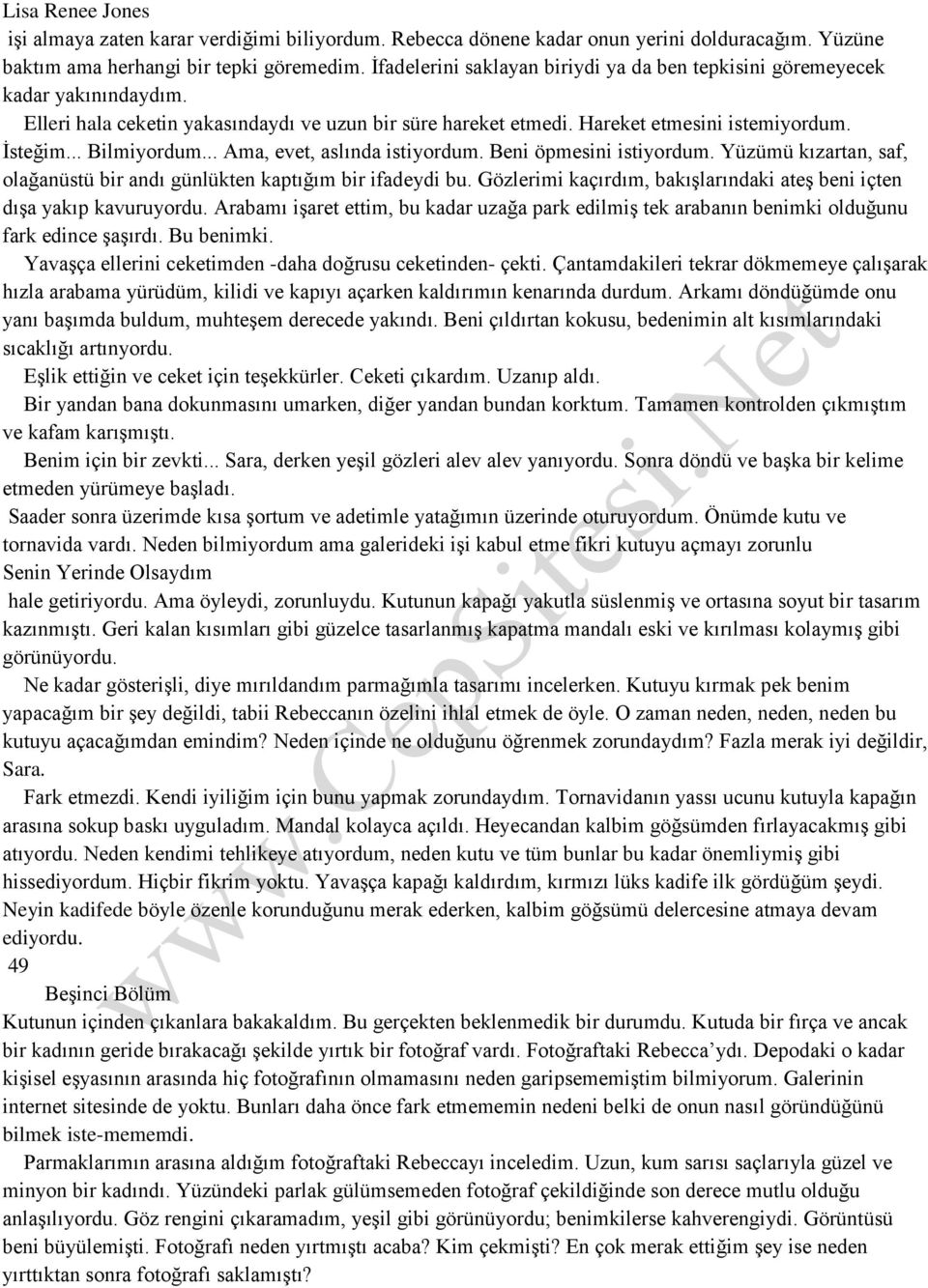 .. Ama, evet, aslında istiyordum. Beni öpmesini istiyordum. Yüzümü kızartan, saf, olağanüstü bir andı günlükten kaptığım bir ifadeydi bu.