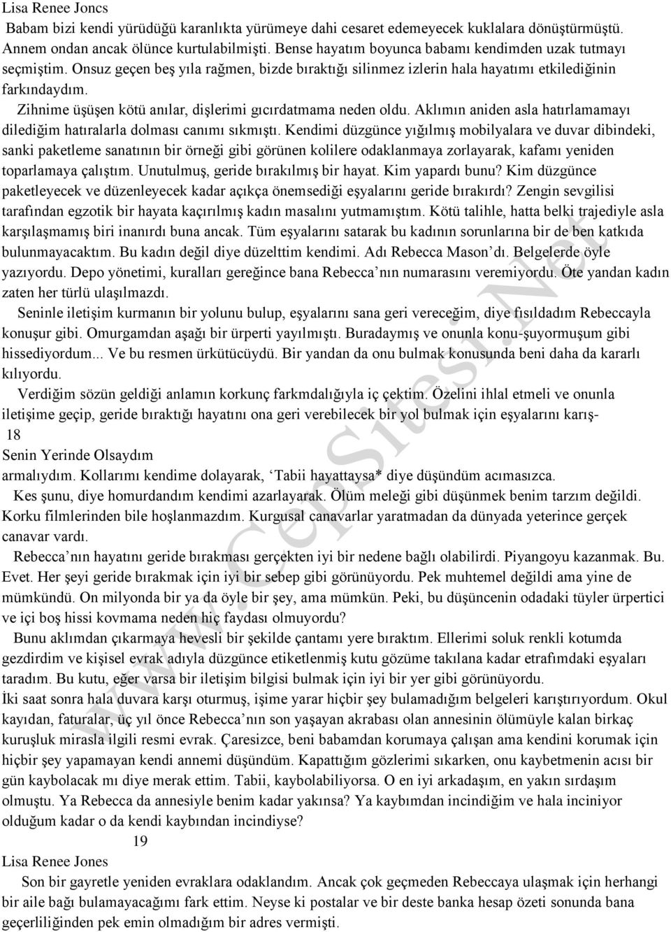 Zihnime üşüşen kötü anılar, dişlerimi gıcırdatmama neden oldu. Aklımın aniden asla hatırlamamayı dilediğim hatıralarla dolması canımı sıkmıştı.