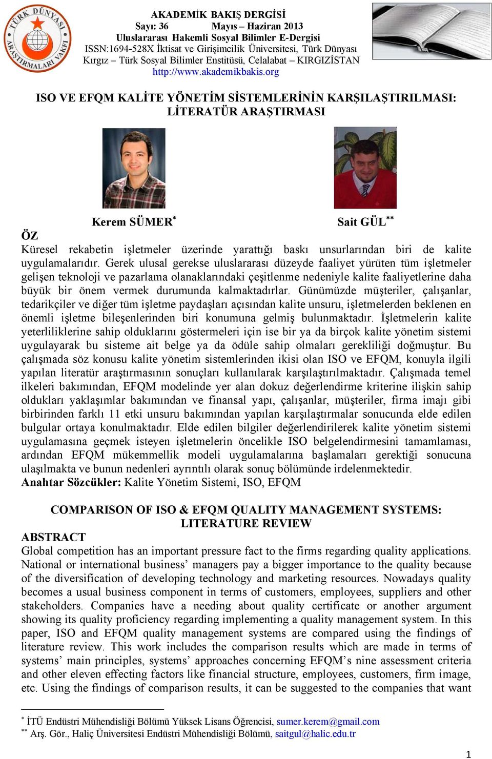 Gerek ulusal gerekse uluslararası düzeyde faaliyet yürüten tüm işletmeler gelişen teknoloji ve pazarlama olanaklarındaki çeşitlenme nedeniyle kalite faaliyetlerine daha büyük bir önem vermek