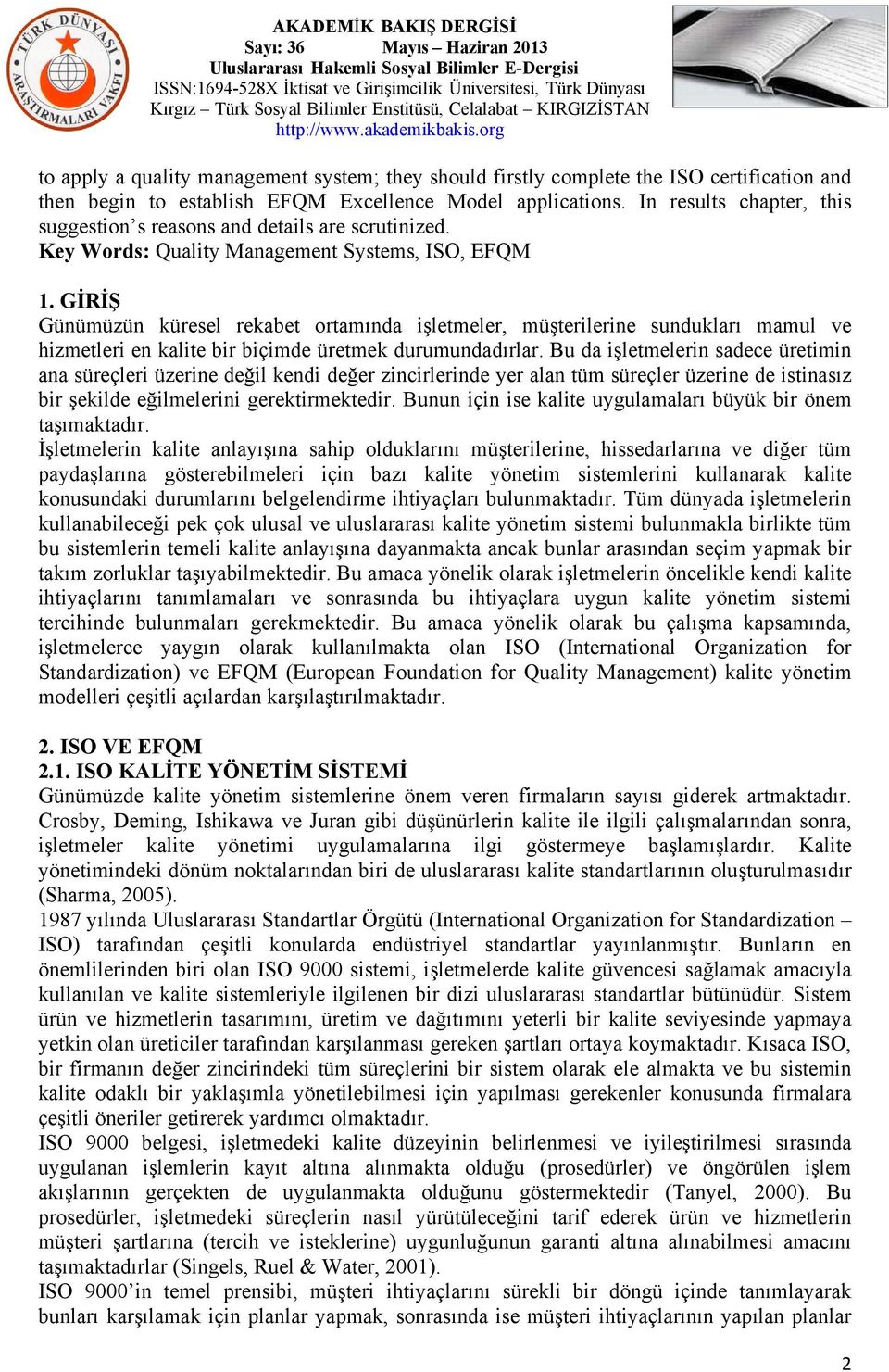 GİRİŞ Günümüzün küresel rekabet ortamında işletmeler, müşterilerine sundukları mamul ve hizmetleri en kalite bir biçimde üretmek durumundadırlar.