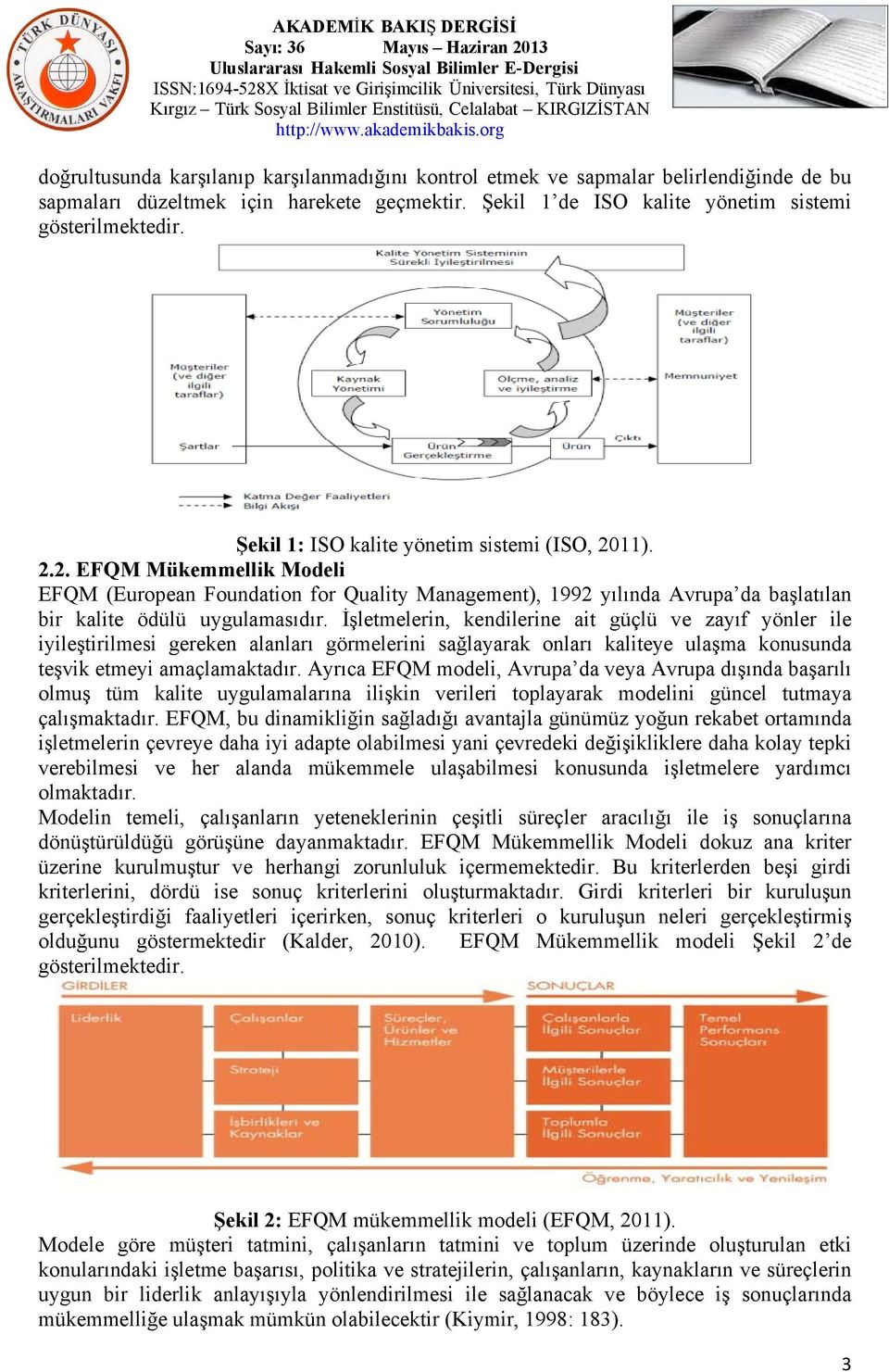 İşletmelerin, kendilerine ait güçlü ve zayıf yönler ile iyileştirilmesi gereken alanları görmelerini sağlayarak onları kaliteye ulaşma konusunda teşvik etmeyi amaçlamaktadır.