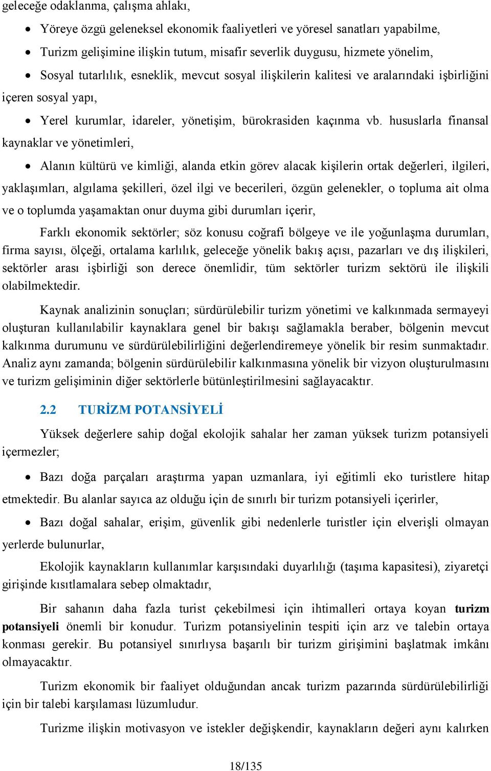 hususlarla finansal kaynaklar ve yönetimleri, Alanın kültürü ve kimliği, alanda etkin görev alacak kişilerin ortak değerleri, ilgileri, yaklaşımları, algılama şekilleri, özel ilgi ve becerileri,