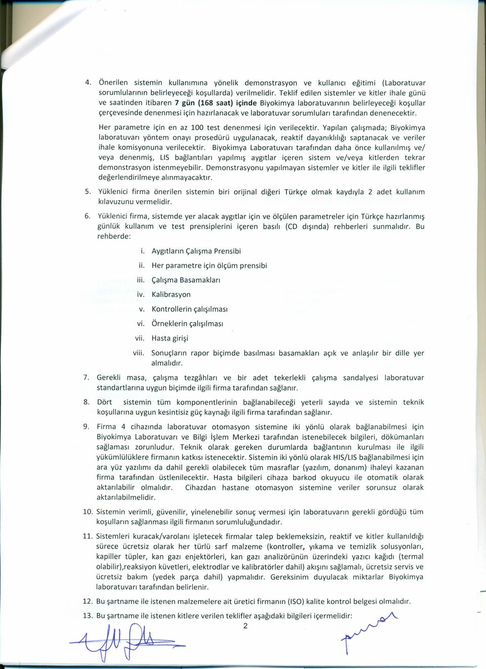 sorumluları tarafından denenecektir. Her parametre için en az 100 test denenmesi için verilecektir.