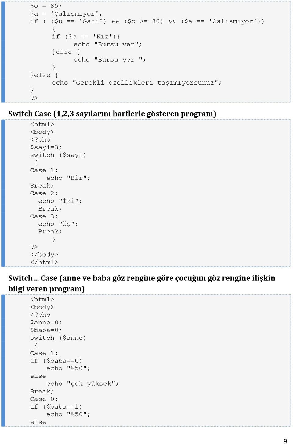 Break; Case 2: echo "İki"; Break; Case 3: echo "Üç"; Break; </body> </html> Switch Case (anne ve baba göz rengine göre çocuğun göz rengine ilişkin bilgi