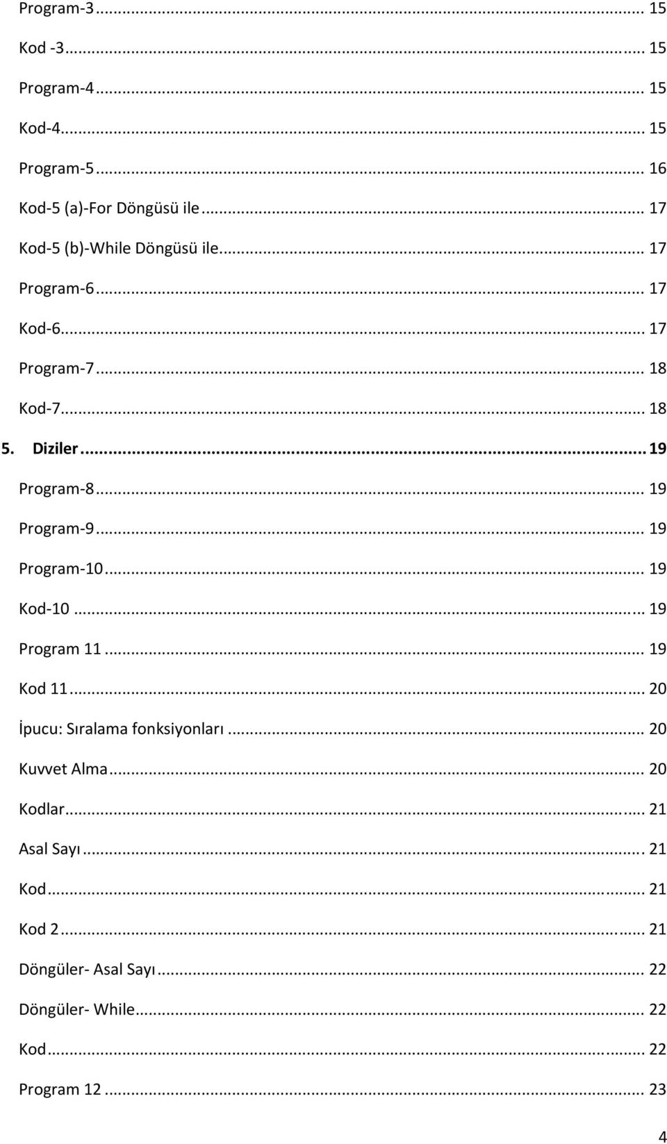 .. 19 Program 9... 19 Program 10... 19 Kod 10... 19 Program 11... 19 Kod 11... 20 İpucu: Sıralama fonksiyonları.