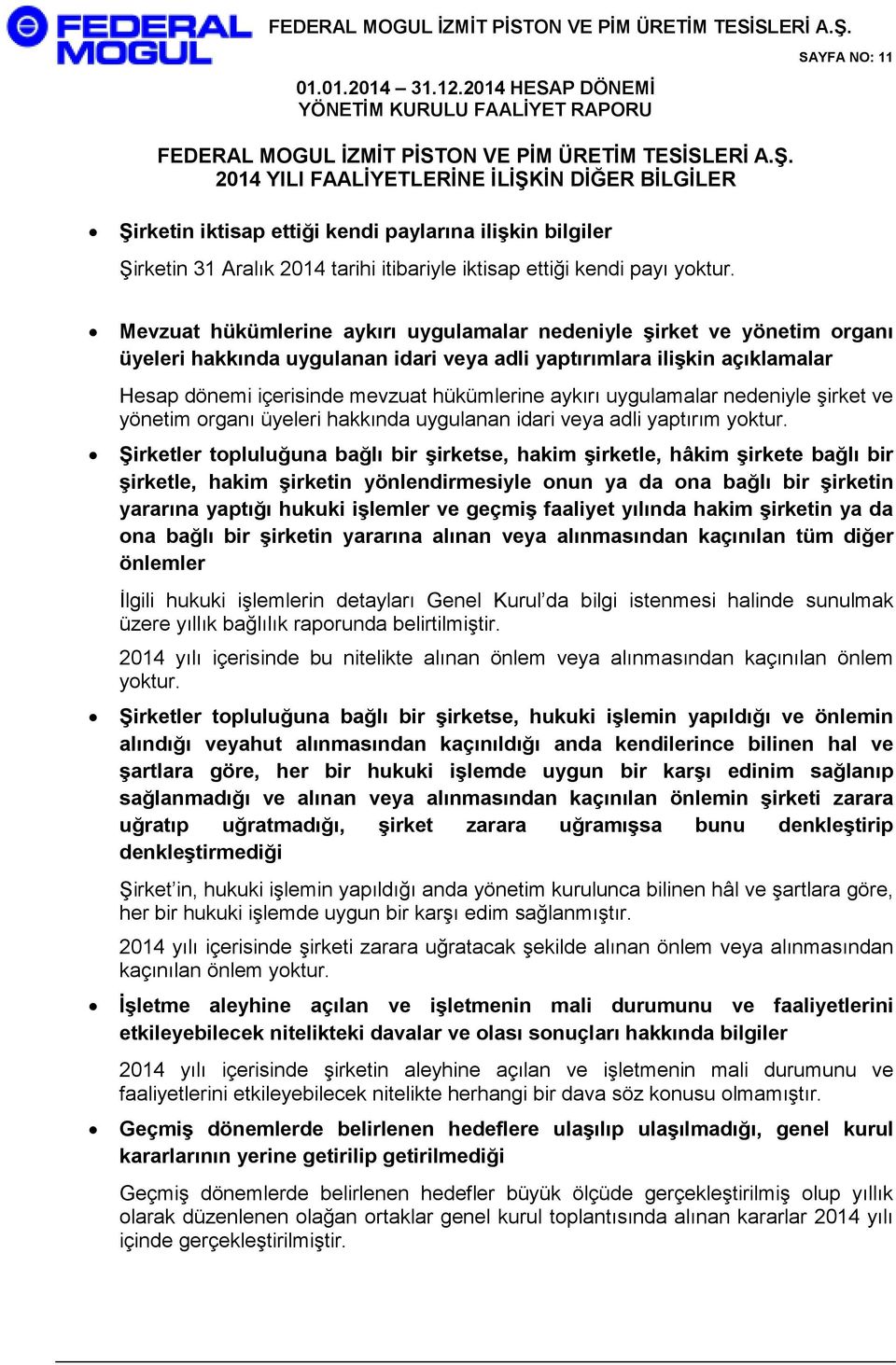 Mevzuat hükümlerine aykırı uygulamalar nedeniyle şirket ve yönetim organı üyeleri hakkında uygulanan idari veya adli yaptırımlara ilişkin açıklamalar Hesap dönemi içerisinde mevzuat hükümlerine