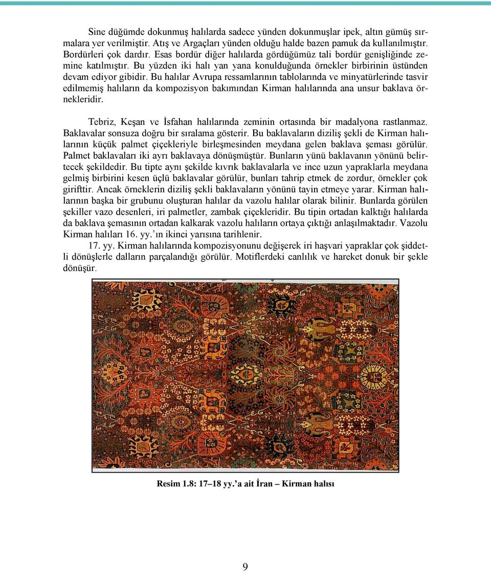 Bu halılar Avrupa ressamlarının tablolarında ve minyatürlerinde tasvir edilmemiş halıların da kompozisyon bakımından Kirman halılarında ana unsur baklava örnekleridir.