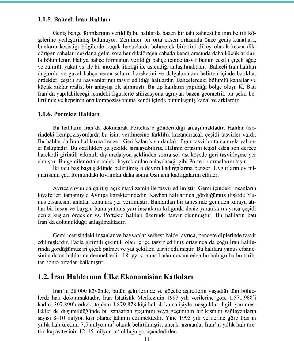 sahada kendi arasında daha küçük arklarla bölümlenir. Halıya bahçe formunun verildiği bahçe içinde tasvir bunun çeşitli çiçek ağaç ve zümrüt, yakut vs.