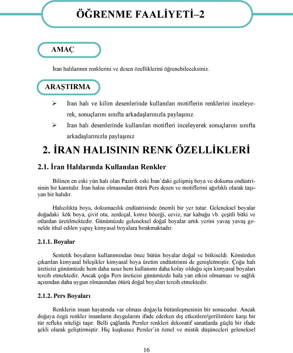 İran halı desenlerinde kullanılan motifleri inceleyerek sonuçlarını sınıfta arkadaşlarınızla paylaşınız 2. İRAN HALISININ RENK ÖZELLİKLERİ 2.1.