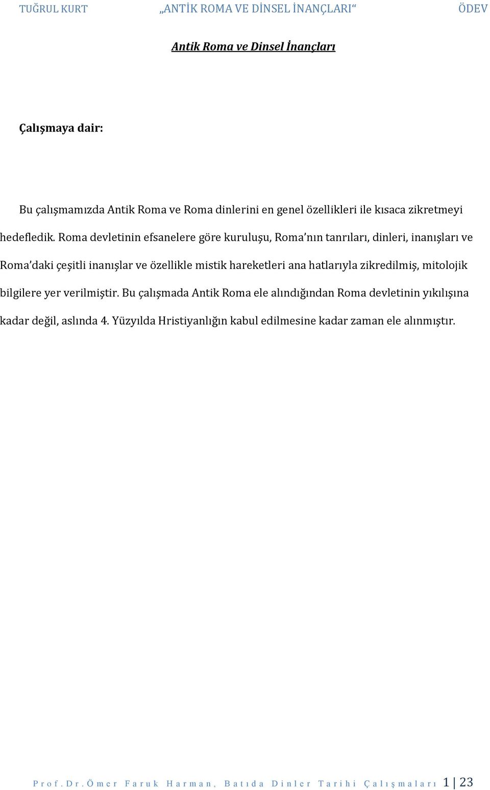 hatlarıyla zikredilmiş, mitolojik bilgilere yer verilmiştir. Bu çalışmada Antik Roma ele alındığından Roma devletinin yıkılışına kadar değil, aslında 4.