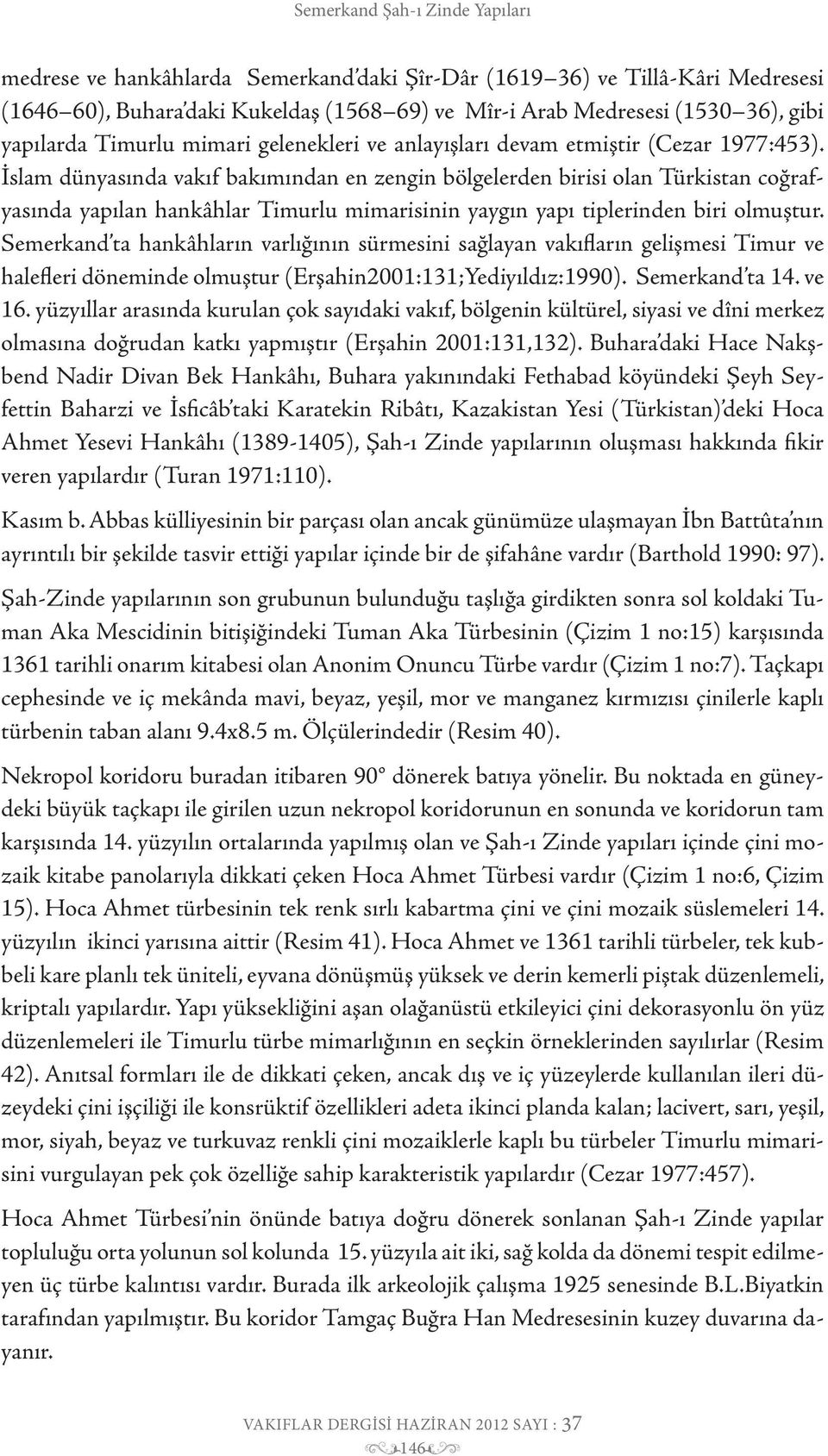 İslam dünyasında vakıf bakımından en zengin bölgelerden birisi olan Türkistan coğrafyasında yapılan hankâhlar Timurlu mimarisinin yaygın yapı tiplerinden biri olmuştur.