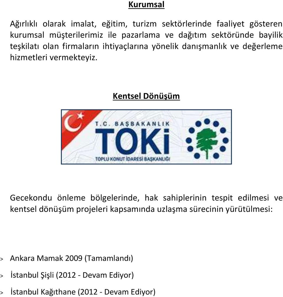 Kentsel Dönüşüm Gecekondu önleme bölgelerinde, hak sahiplerinin tespit edilmesi ve kentsel dönüşüm projeleri kapsamında uzlaşma