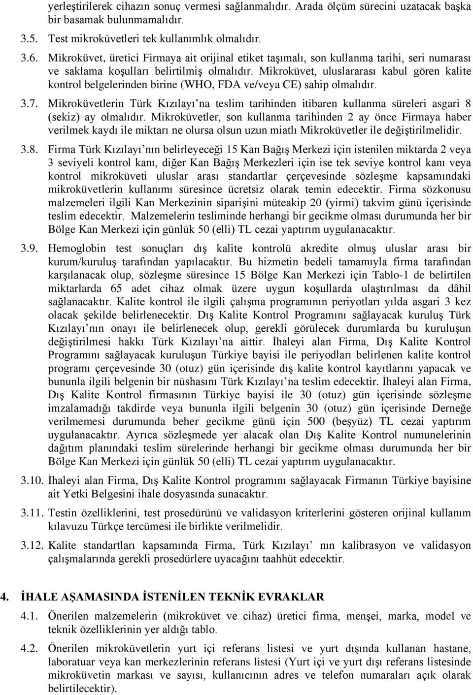 Mikroküvet, uluslararası kabul gören kalite kontrol belgelerinden birine (WHO, FDA ve/veya CE) sahip olmalıdır. 3.7.