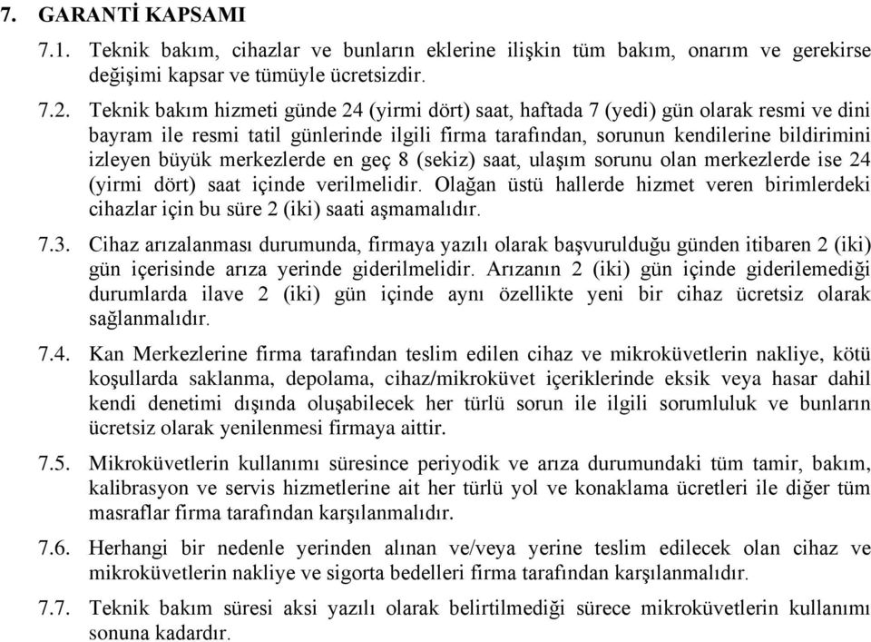 merkezlerde en geç 8 (sekiz) saat, ulaşım sorunu olan merkezlerde ise 24 (yirmi dört) saat içinde verilmelidir.