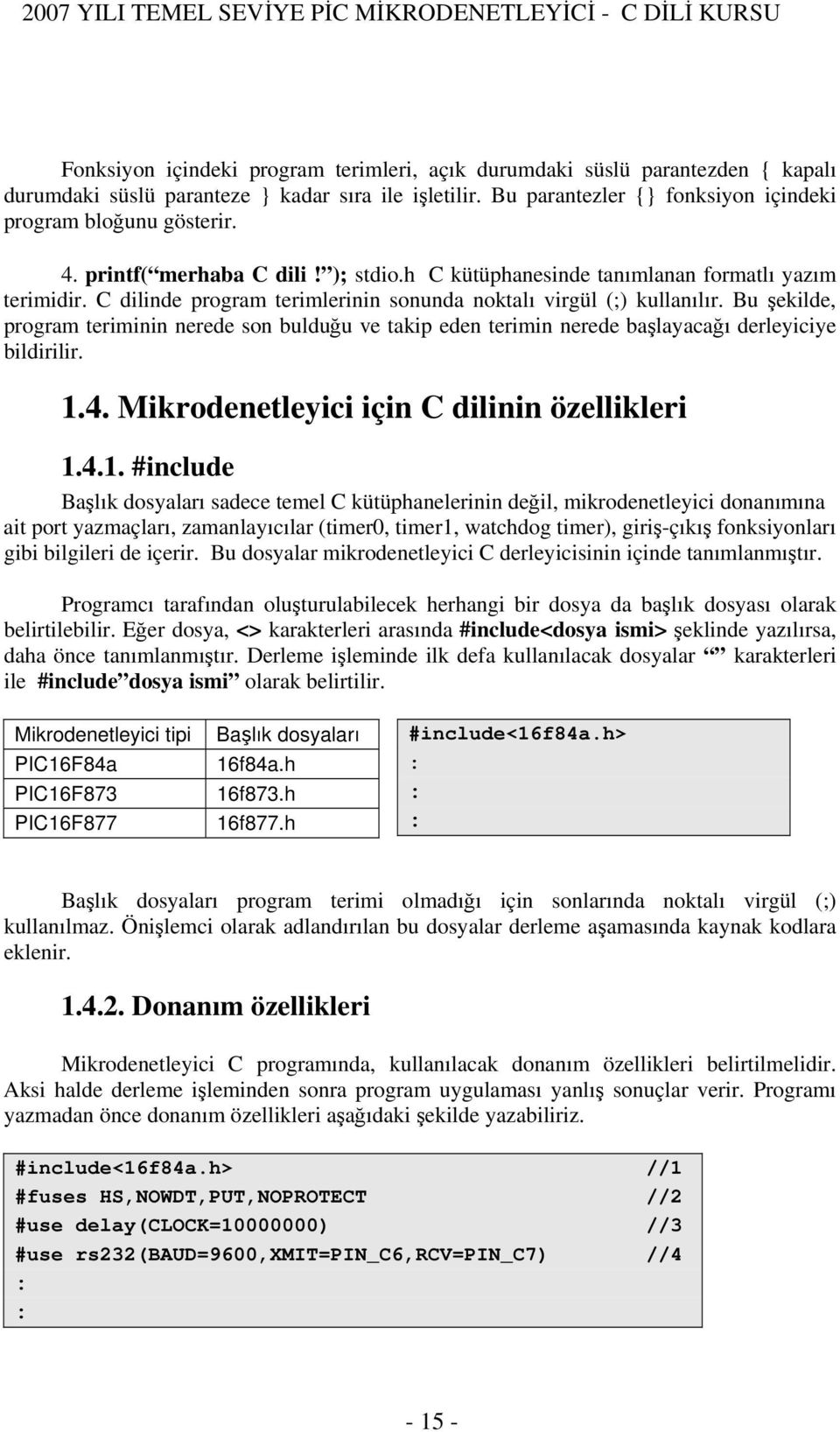 Bu şekilde, program teriminin nerede son bulduğu ve takip eden terimin nerede başlayacağı derleyiciye bildirilir. 1.