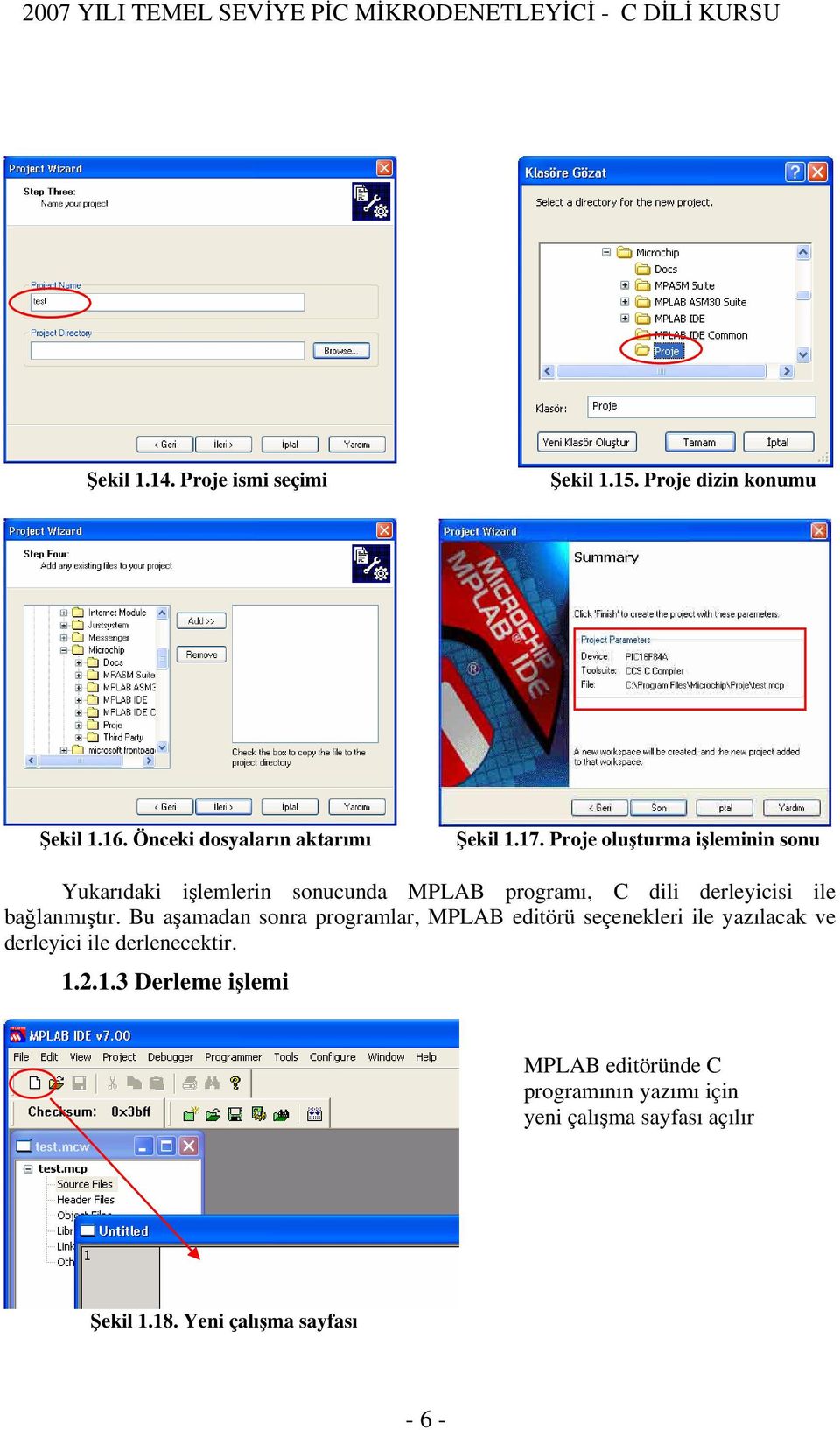 Bu aşamadan sonra programlar, MPLAB editörü seçenekleri ile yazılacak ve derleyici ile derlenecektir. 1.