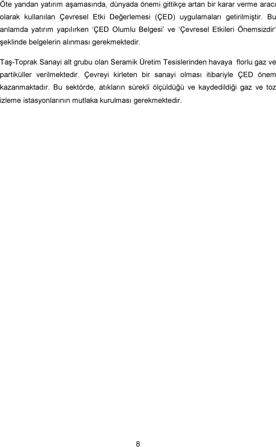 Taş-Toprak Sanayi alt grubu olan Seramik Üretim Tesislerinden havaya florlu gaz ve partiküller verilmektedir.