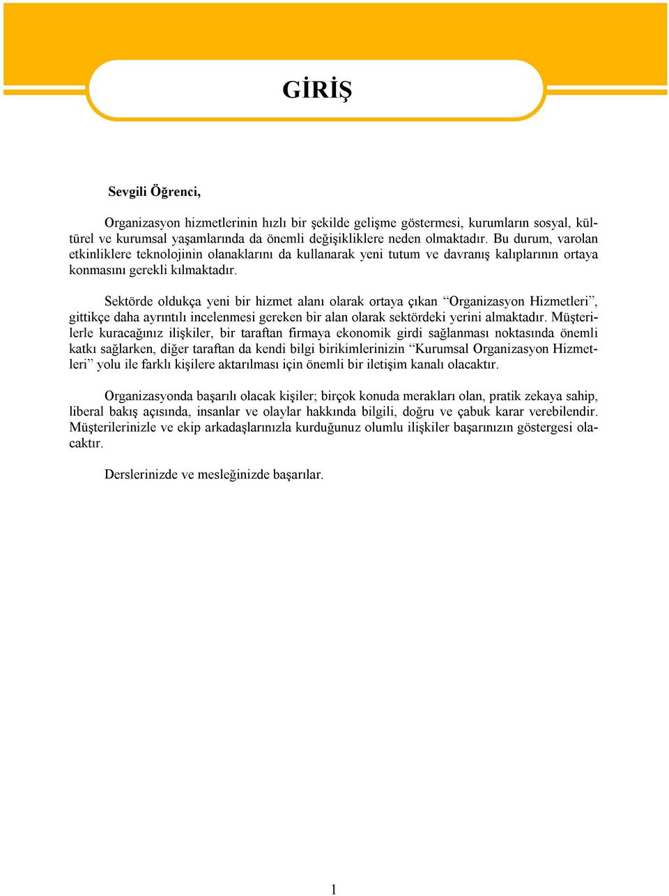 Sektörde oldukça yeni bir hizmet alanı olarak ortaya çıkan Organizasyon Hizmetleri, gittikçe daha ayrıntılı incelenmesi gereken bir alan olarak sektördeki yerini almaktadır.