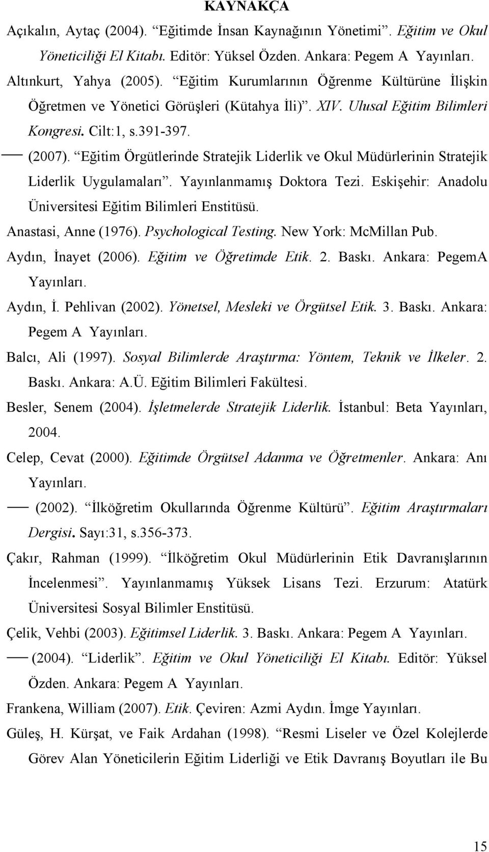 Eğitim Örgütlerinde Stratejik Liderlik ve Okul Müdürlerinin Stratejik Liderlik Uygulamaları. Yayınlanmamış Doktora Tezi. Eskişehir: Anadolu Üniversitesi Eğitim Bilimleri Enstitüsü.