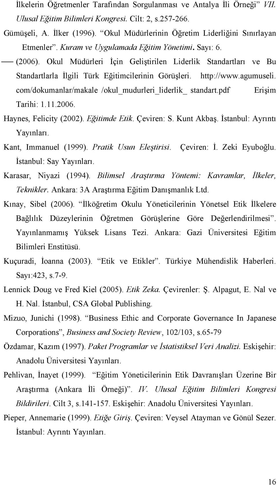 Okul Müdürleri İçin Geliştirilen Liderlik Standartları ve Bu Standartlarla İlgili Türk Eğitimcilerinin Görüşleri. http://www.agumuseli. com/dokumanlar/makale /okul_mudurleri_liderlik_ standart.