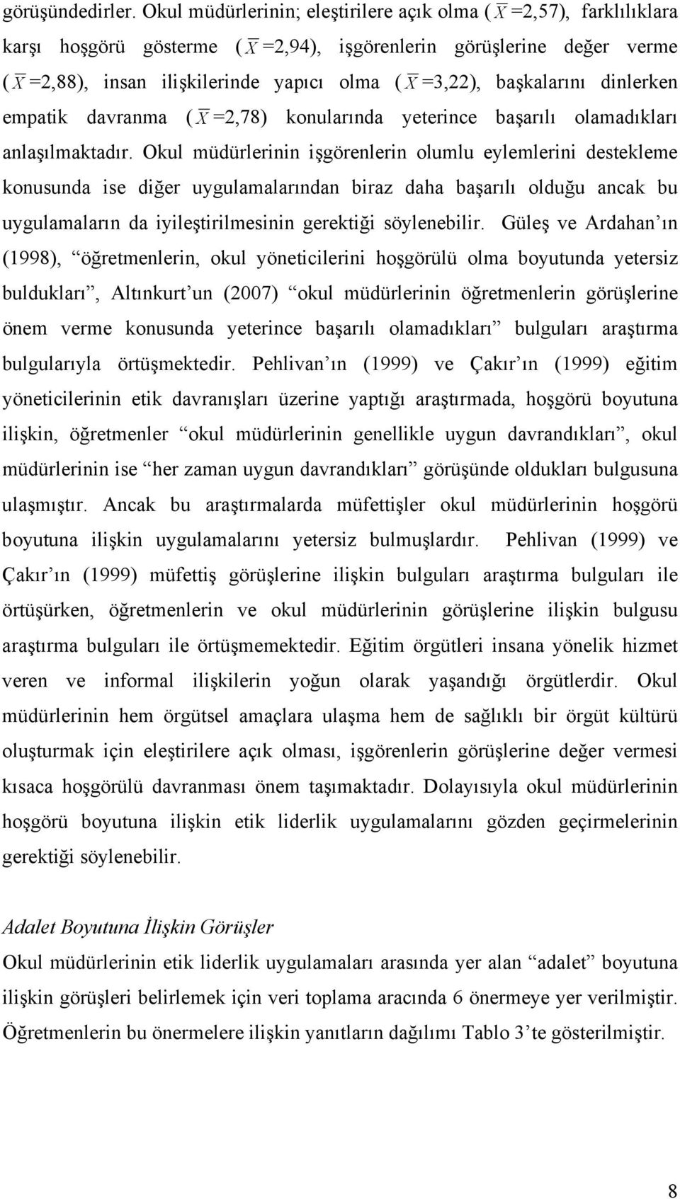 başkalarını dinlerken empatik davranma ( X =2,78) konularında yeterince başarılı olamadıkları anlaşılmaktadır.