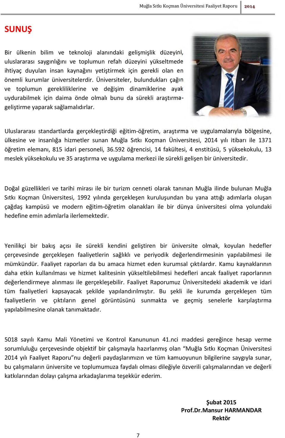 Üniversiteler, bulundukları çağın ve toplumun gerekliliklerine ve değişim dinamiklerine ayak uydurabilmek için daima önde olmalı bunu da sürekli araştırmageliştirme yaparak sağlamalıdırlar.