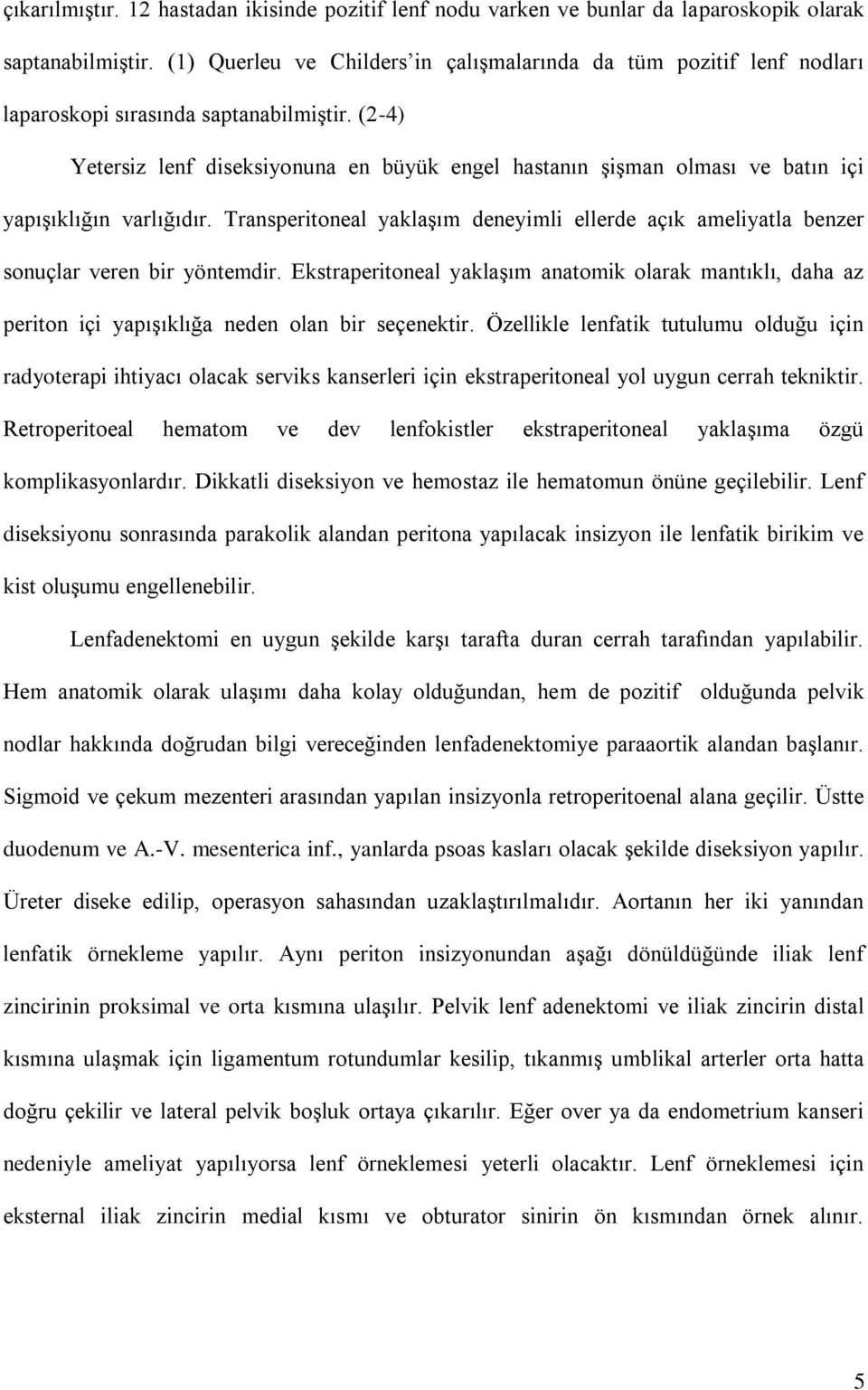 (2-4) Yetersiz lenf diseksiyonuna en büyük engel hastanın şişman olması ve batın içi yapışıklığın varlığıdır.