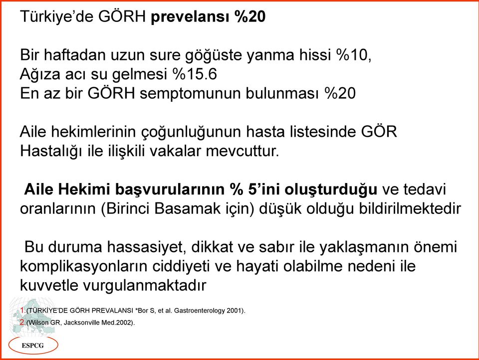 Aile Hekimi başvurularının % 5 ini oluşturduğu ve tedavi oranlarının (Birinci Basamak için) düşük olduğu bildirilmektedir Bu duruma hassasiyet, dikkat ve