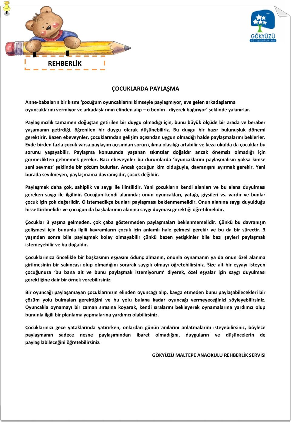 Bu duygu bir hazır bulunuşluk dönemi gerektirir. Bazen ebeveynler, çocuklarından gelişim açısından uygun olmadığı halde paylaşmalarını beklerler.