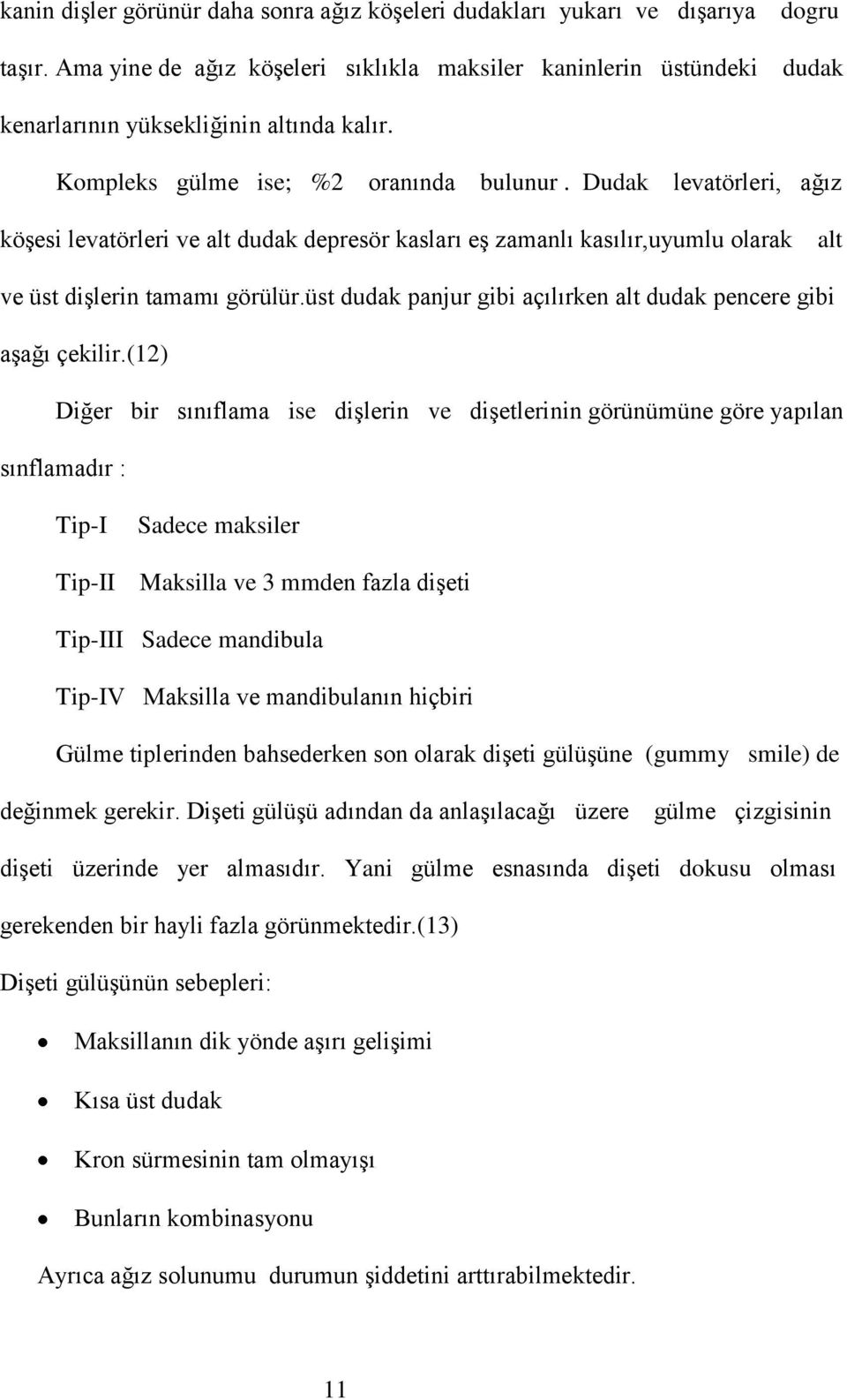 üst dudak panjur gibi açılırken alt dudak pencere gibi aşağı çekilir.