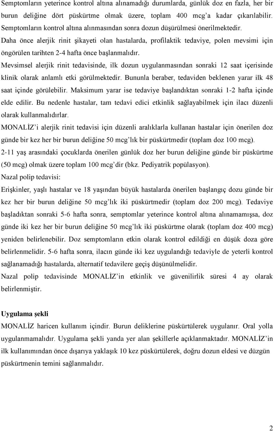 Daha önce alerjik rinit şikayeti olan hastalarda, profilaktik tedaviye, polen mevsimi için öngörülen tarihten 2-4 hafta önce başlanmalıdır.