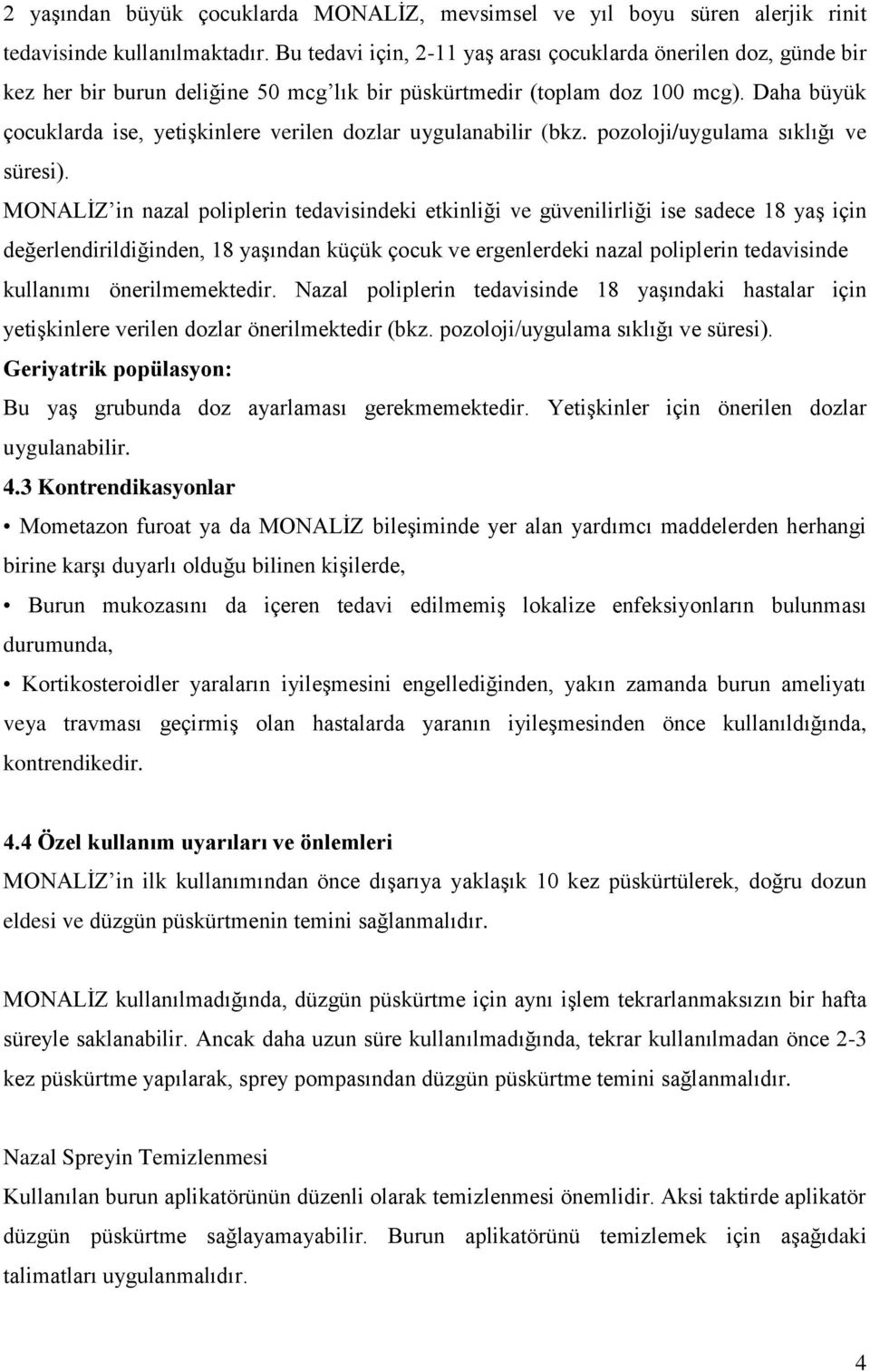 Daha büyük çocuklarda ise, yetişkinlere verilen dozlar uygulanabilir (bkz. pozoloji/uygulama sıklığı ve süresi).