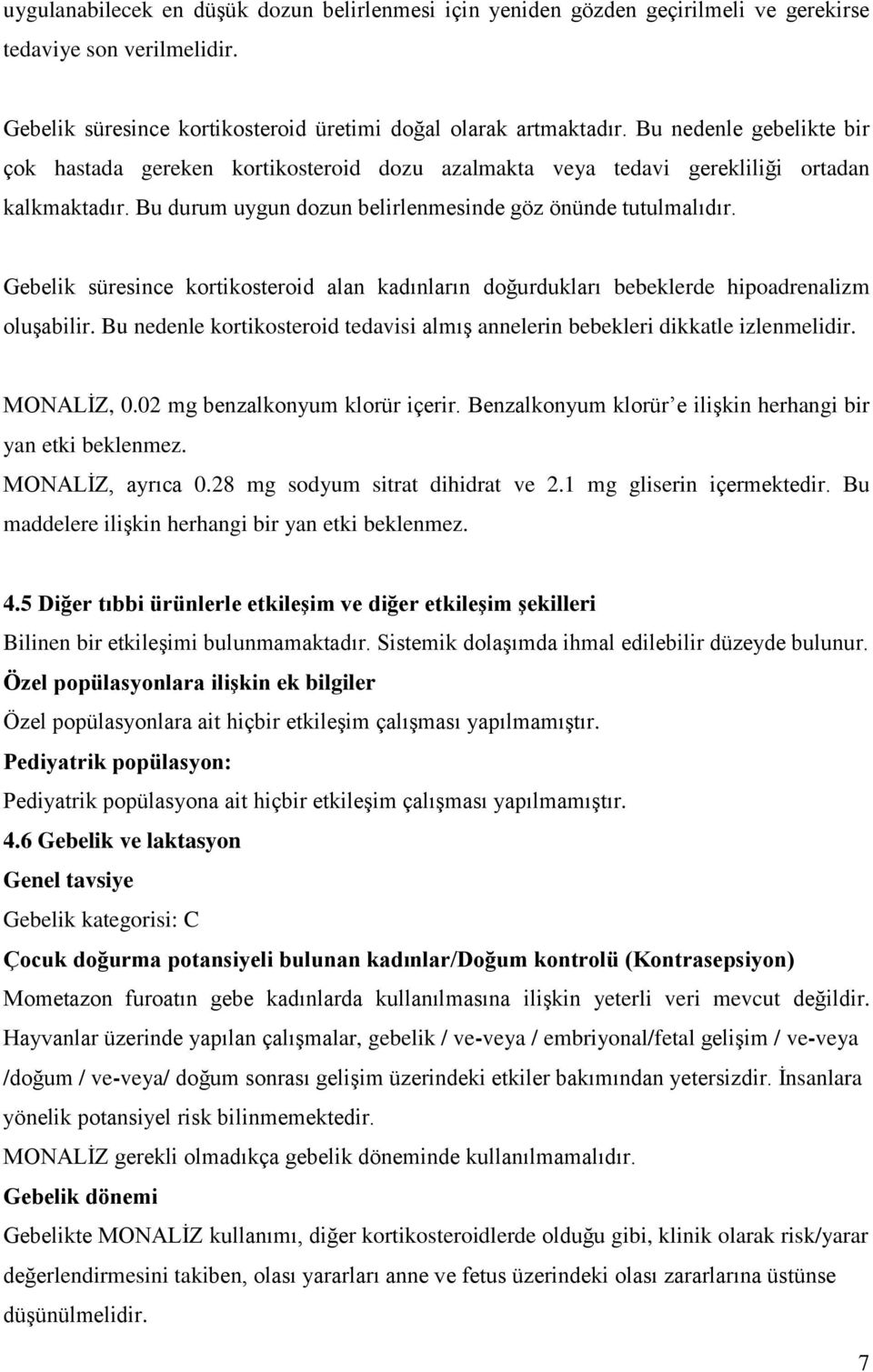 Gebelik süresince kortikosteroid alan kadınların doğurdukları bebeklerde hipoadrenalizm oluşabilir. Bu nedenle kortikosteroid tedavisi almış annelerin bebekleri dikkatle izlenmelidir. MONALİZ, 0.