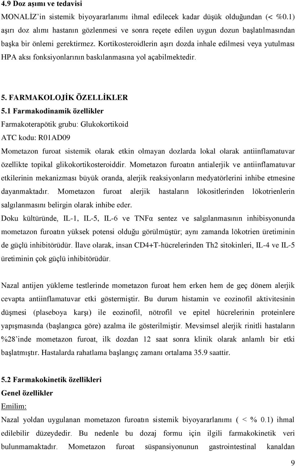 Kortikosteroidlerin aşırı dozda inhale edilmesi veya yutulması HPA aksı fonksiyonlarının baskılanmasına yol açabilmektedir. 5. FARMAKOLOJİK ÖZELLİKLER 5.