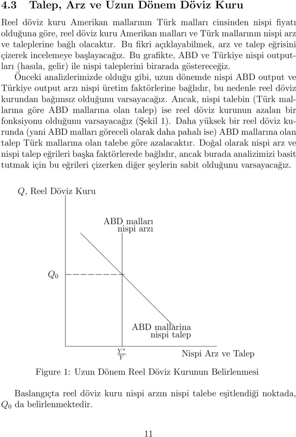 Bu grafikte, ABD ve Türkiye nispi outputları (hasıla, gelir) ile nispi taleplerini birarada göstereceğiz.