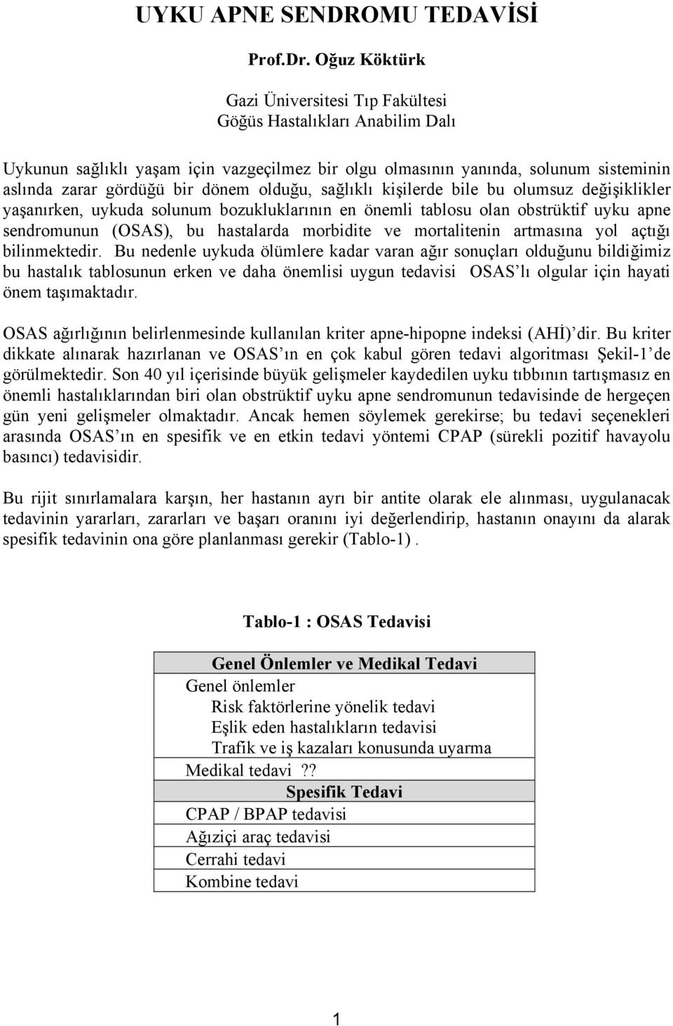 olduğu, sağlıklı kişilerde bile bu olumsuz değişiklikler yaşanırken, uykuda solunum bozukluklarının en önemli tablosu olan obstrüktif uyku apne sendromunun (OSAS), bu hastalarda morbidite ve