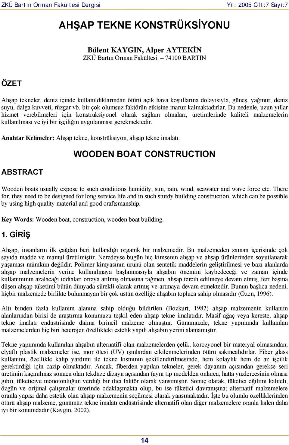 Bu nedenle, uzun yıllar hizmet verebilmeleri için konstrüksiyonel olarak sağlam olmaları, üretimlerinde kaliteli malzemelerin kullanılması ve iyi bir işçiliğin uygulanması gerekmektedir.