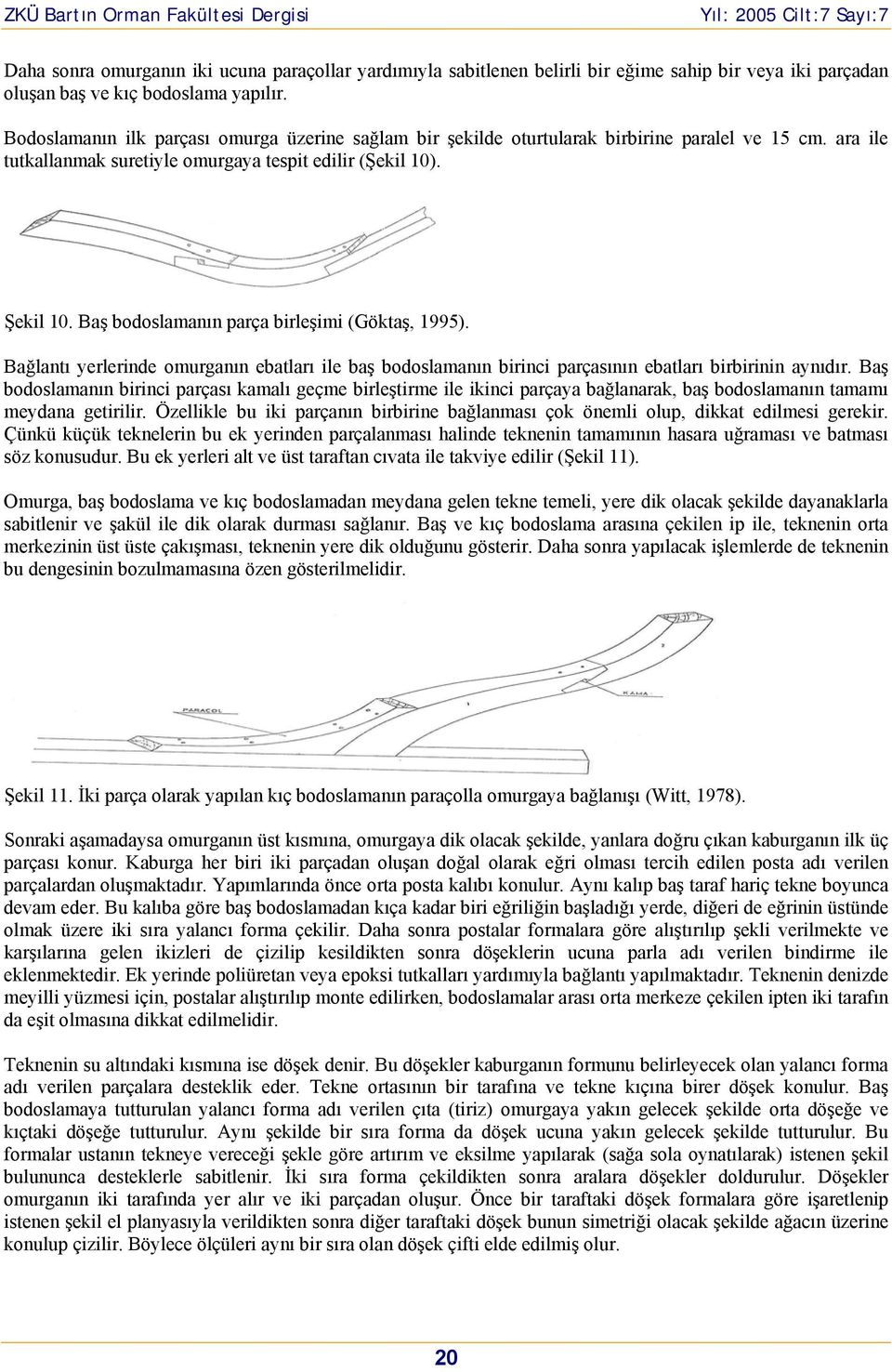 Baş bodoslamanın parça birleşimi (Göktaş, 1995). Bağlantı yerlerinde omurganın ebatları ile baş bodoslamanın birinci parçasının ebatları birbirinin aynıdır.