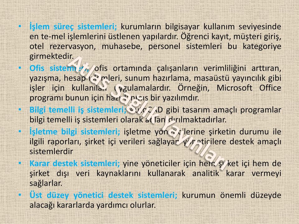 Ofis sistemleri; ofis ortamında çalışanların verimliliğini arttıran, yazışma, hesap işlemleri, sunum hazırlama, masaüstü yayıncılık gibi işler için kullanılan uygulamalardır.