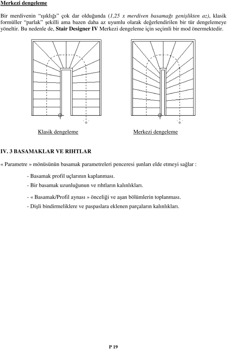 3 BASAMAKLAR VE RIHTLAR «Parametre» mönüsünün basamak parametreleri penceresi şunları elde etmeyi sağlar : - Basamak profil uçlarının kaplanması.