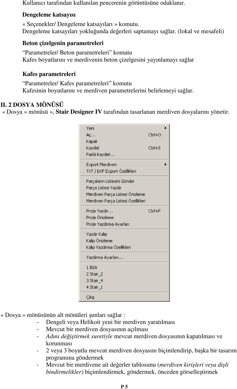 Kafes parametreleri komutu Kafesinin boyutlarını ve merdiven parametrelerini belirlemeyi sağlar. II.