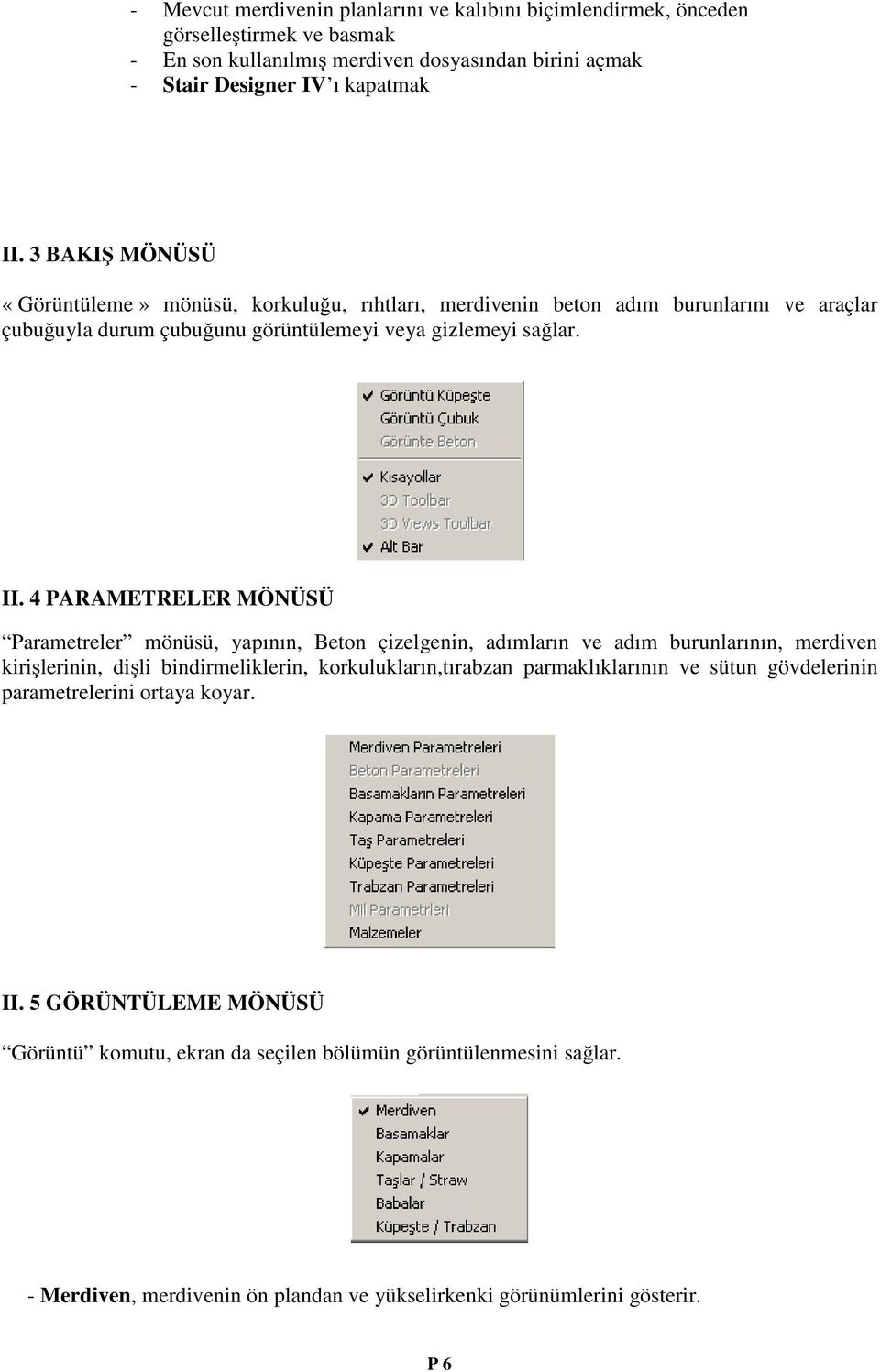 4 PARAMETRELER MÖNÜSÜ Parametreler mönüsü, yapının, Beton çizelgenin, adımların ve adım burunlarının, merdiven kirişlerinin, dişli bindirmeliklerin, korkulukların,tırabzan parmaklıklarının