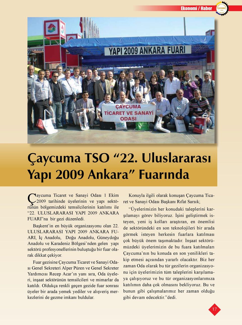 ULUSLARARASI YAPI 2009 ANKARA FU- ARI, İç Anadolu, Doğu Anadolu, Güneydoğu Anadolu ve Karadeniz Bölgesi nden gelen yapı sektörü profesyonellerinin buluştuğu bir fuar olarak dikkat çekiyor.