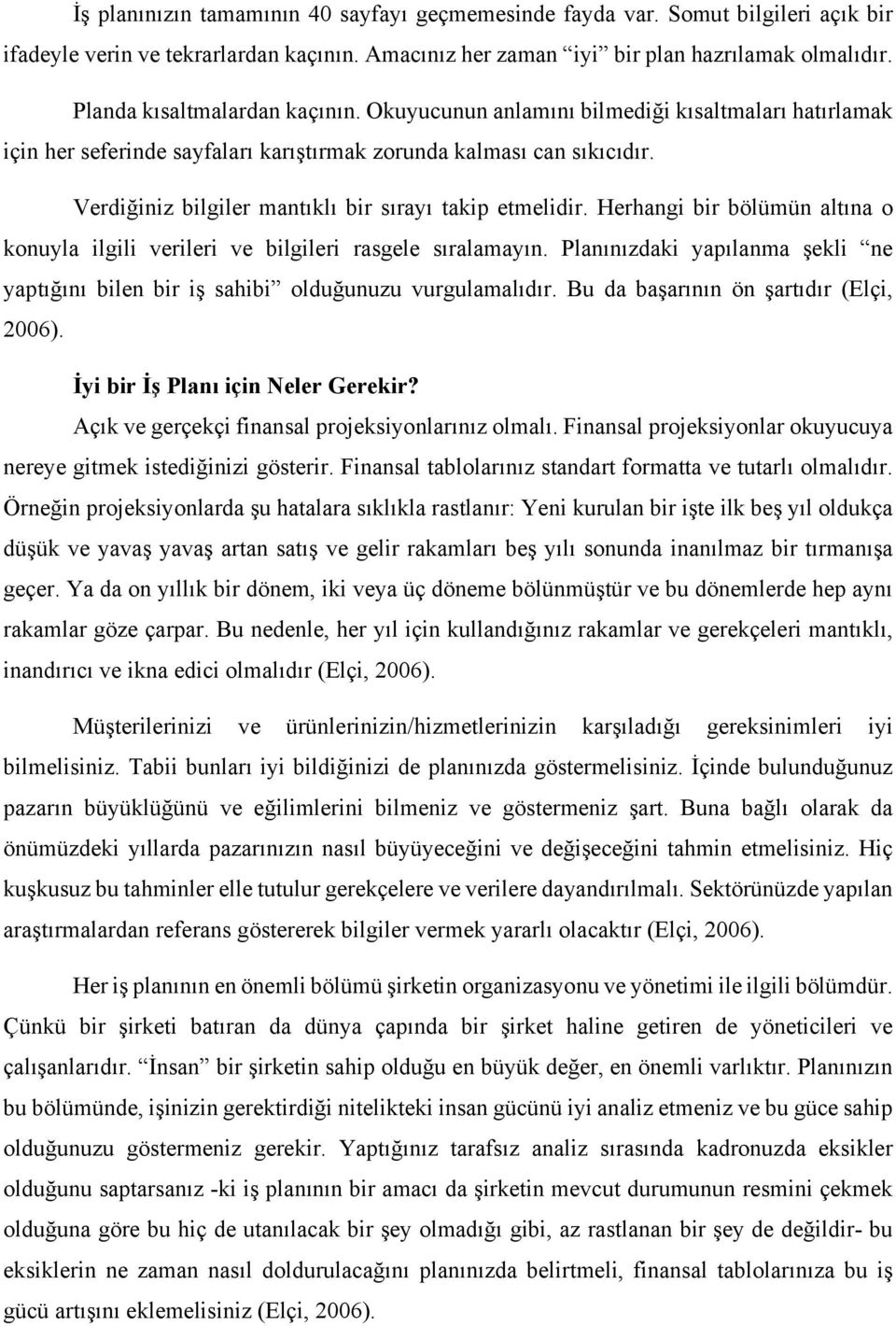 Verdiğiniz bilgiler mantıklı bir sırayı takip etmelidir. Herhangi bir bölümün altına o konuyla ilgili verileri ve bilgileri rasgele sıralamayın.