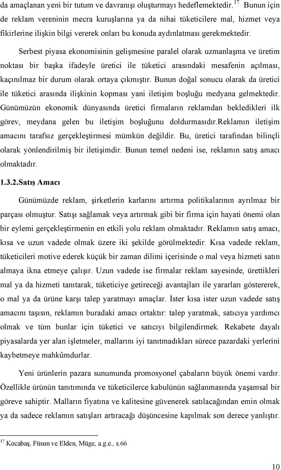 Serbest piyasa ekonomisinin gelişmesine paralel olarak uzmanlaşma ve üretim noktası bir başka ifadeyle üretici ile tüketici arasındaki mesafenin açılması, kaçınılmaz bir durum olarak ortaya çıkmıştır.