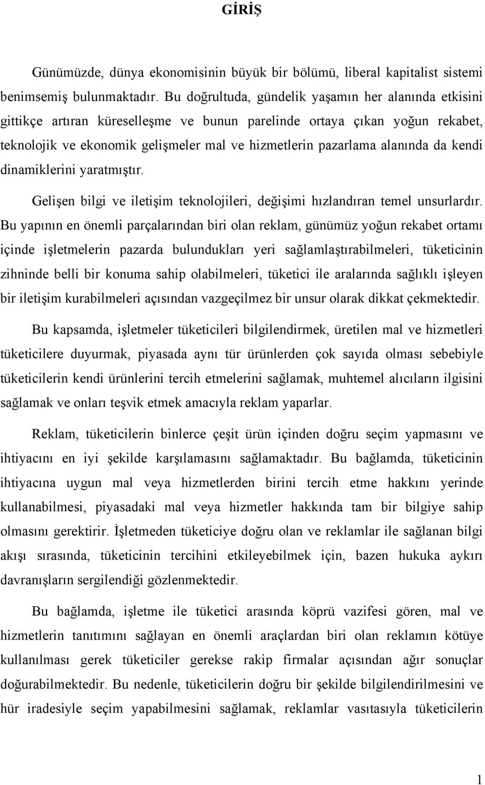 alanında da kendi dinamiklerini yaratmıştır. Gelişen bilgi ve iletişim teknolojileri, değişimi hızlandıran temel unsurlardır.