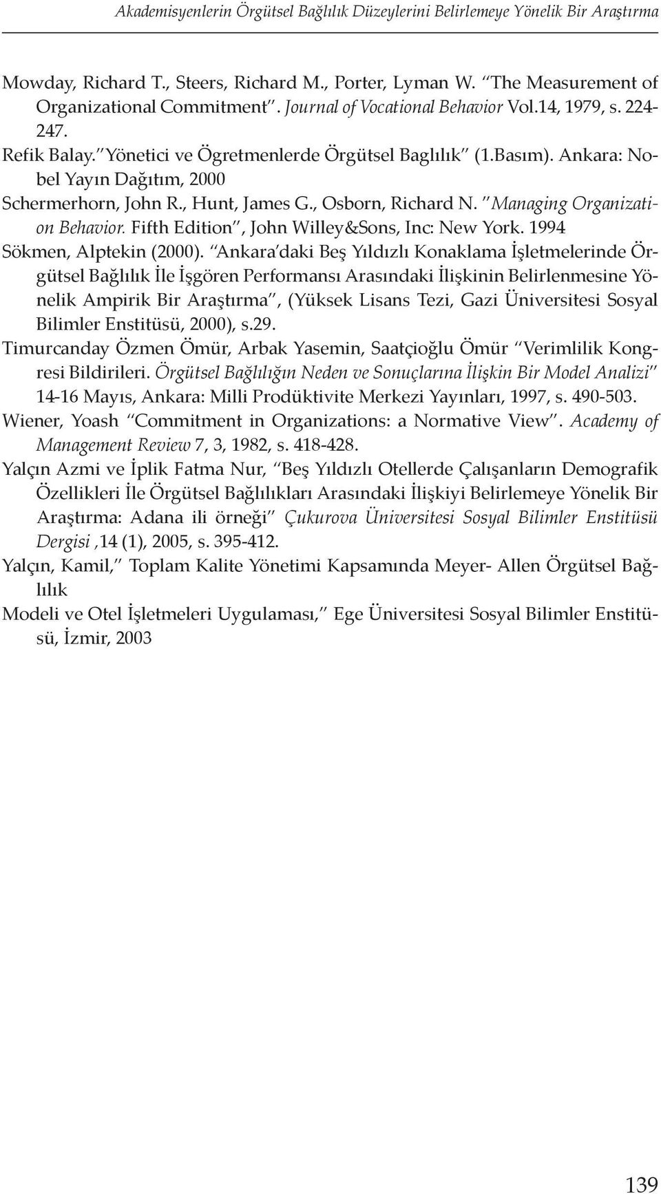 , Osborn, Richard N. Managing Organization Behavior. Fifth Edition, John Willey&Sons, Inc: New York. 1994 Sökmen, Alptekin (2000).